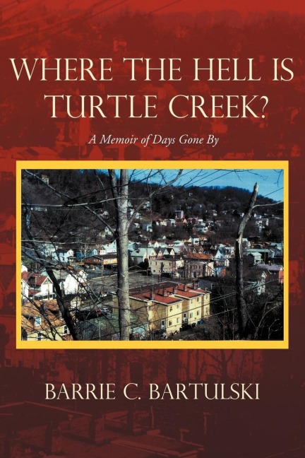 Where the Hell Is Turtle Creek?: A Memoir of Days Gone by