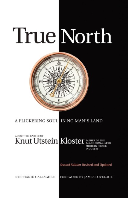True North: A Flickering Soul in No Mans Land; Knut Utstein Kloster, Father of the $40-Billion-A-Year Modern Cruise Industry