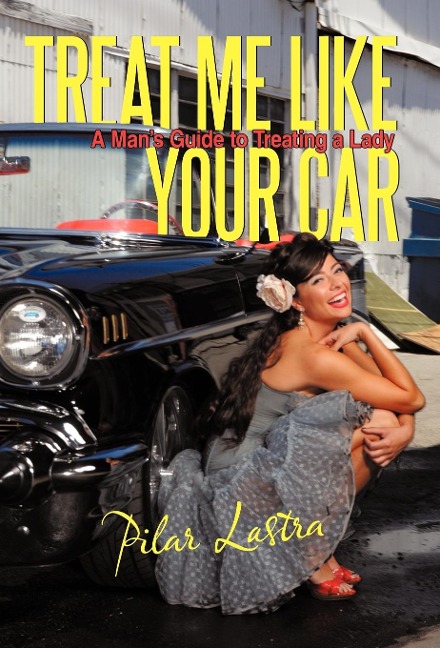 Treat Me Like Your Car: A Mans Guide to Treating a Lady
