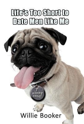Lifes Too Short to Date Men Like Me