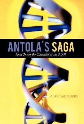 Antolas Saga: Book One of the Chronicles of the S.U.N.