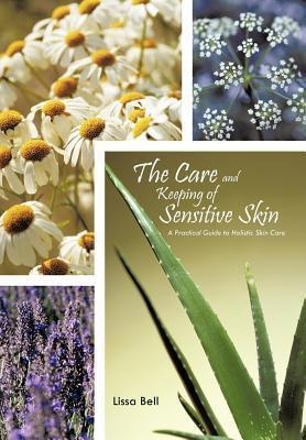 The Care and Keeping of Sensitive Skin: A Practical Guide to Holistic Skin Care