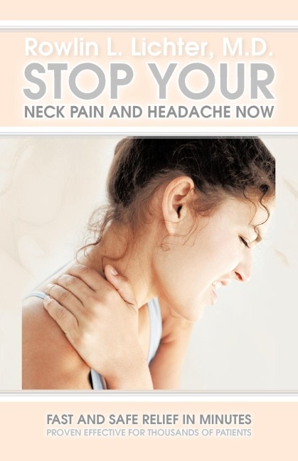 Stop Your Neck Pain and Headache Now: Fast and Safe Relief in Minutes Proven Effective for Thousands of Patients