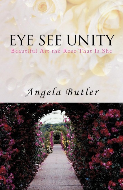 EYE SEE UNITY: Beautiful Art the Rose That Is She