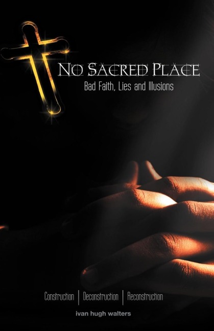 No Sacred Place: Bad Faith, Lies, and Illusions
