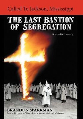 Called to Jackson, Mississippi: The Last Bastion of Segregation: A Historical Documentary