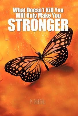 What Doesnt Kill You Will Only Make You Stronger