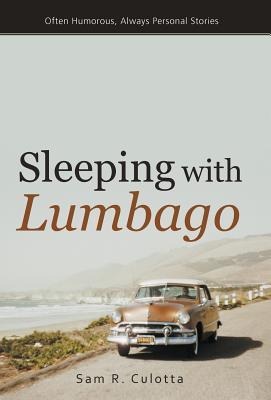 Sleeping with Lumbago: Often Humorous, Always Personal Stories