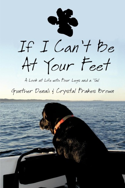 If I Cant Be at Your Feet: A Look at Life with Four Legs and a Tail