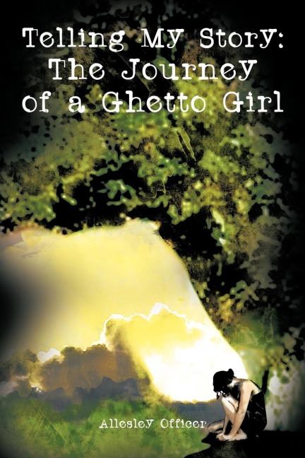 Telling My Story: The Journey of a Ghetto Girl