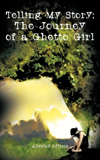 Telling My Story: The Journey of a Ghetto Girl