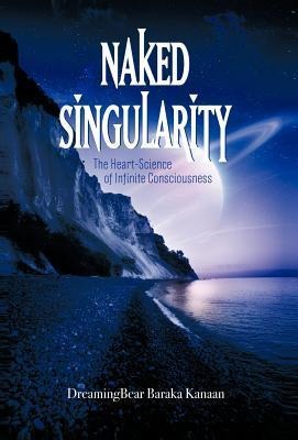 Naked Singularity: The Heart-Science of Infinite Consciousness