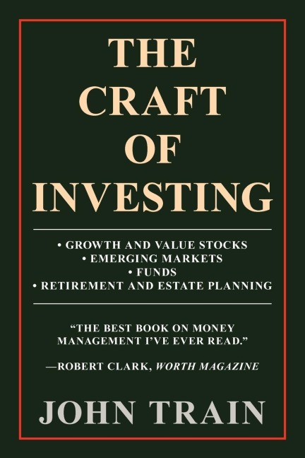 The Craft of Investing: GROWTH AND VALUE STOCKS ¿ EMERGING  MARKETS ¿ FUNDS ¿ RETIREMENT AND ESTATE PLANNING
