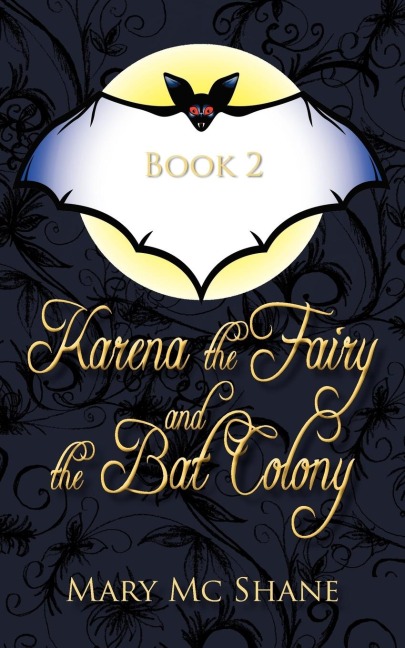 Book 2, Karena the Fairy and the Bat Colony: In This Second Installment of the Karena the Fairy Trilogy Join Karena, Michael and Anna as They Venture