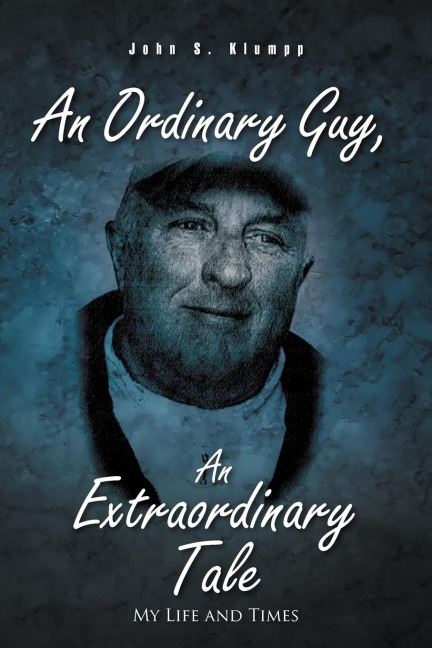 An Ordinary Guy, an Extraordinary Tale: My Life and Times