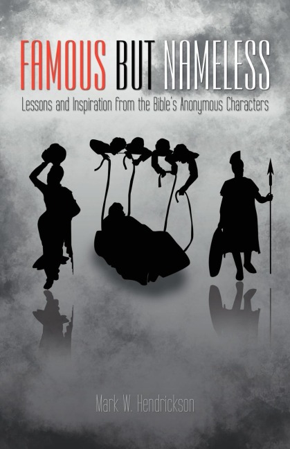 Famous But Nameless: Lessons and Inspiration from the Bibles Anonymous Characters