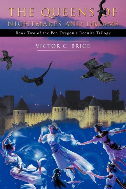 The Queens of Nightmares and Dreams: Book Two of the Pendragons Requite Trilogy