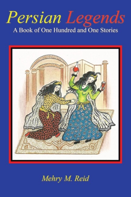 Persian Legends: A Book of One Hundred and One Stories