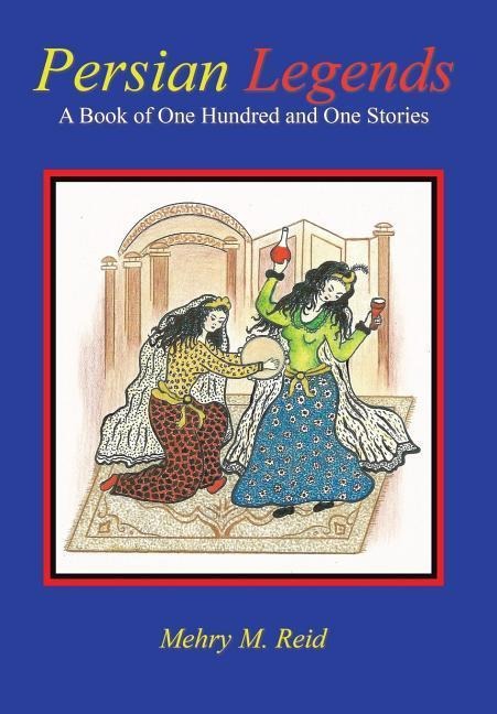 Persian Legends: A Book of One Hundred and One Stories