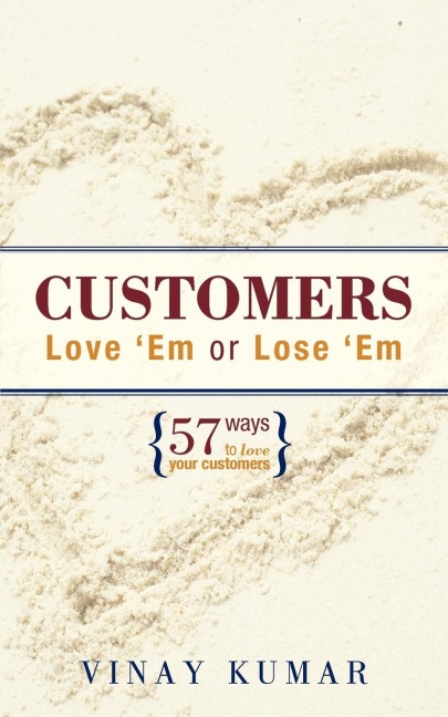 Customers Love Em or Lose Em: 57 Ways to Love Your Customers