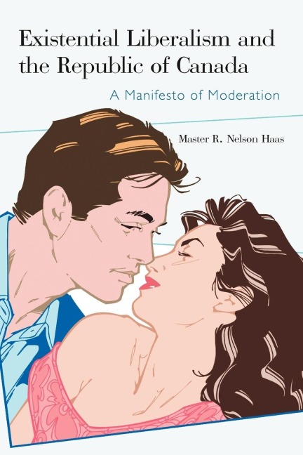 Existential Liberalism and the Republic of Canada: A Manifesto of Moderation