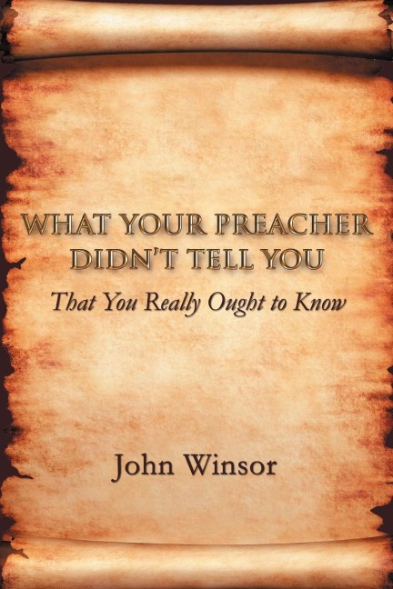 What Your Preacher Didnt Tell You: That You Really Ought to Know