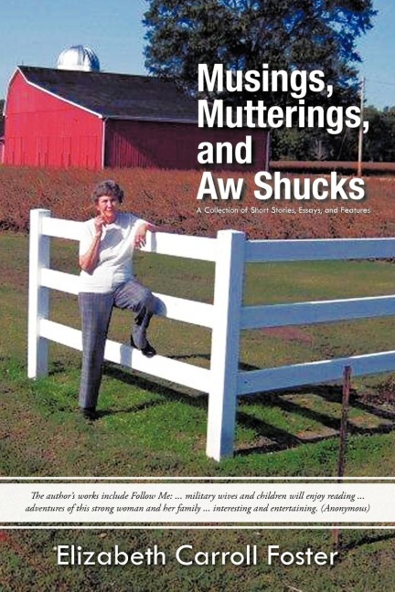 Musings, Mutterings, and Aw Shucks: A Collection of Short Stories, Essays, and Features