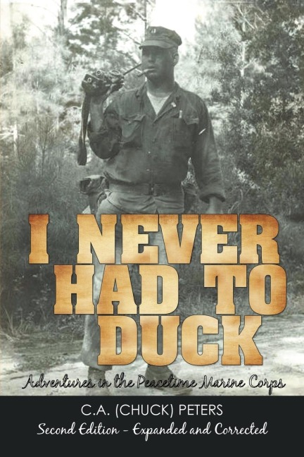I Never Had to Duck: Adventures in the Peacetime Marine Corps