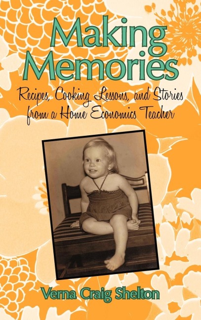Making Memories: Recipes, Cooking Lessons, and Stories from a Home Economics Teacher