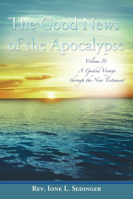 The Good News of the Apocalypse: Volume II: A Guided Voyage Through the New Testament