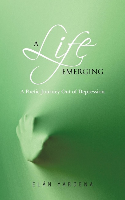 A Life Emerging: A Poetic Journey Out of Depression