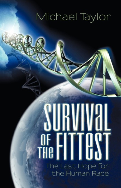 Survival of the Fittest: The Last Hope for the Human Race