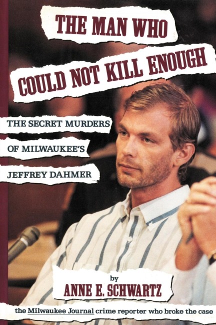 The Man Who Could Not Kill Enough: The Secret Murders of Milwaukees Jeffrey Dahmer