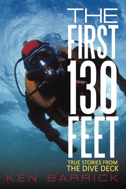 The First 130 Feet: True Stories from the Dive Deck