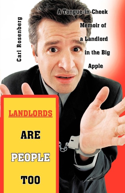 Landlords Are People Too: A Tongue-in-Cheek Memoir of a Landlord in the Big Apple