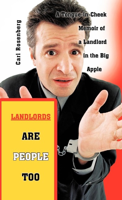 Landlords Are People Too: A Tongue-in-Cheek Memoir of a Landlord in the Big Apple