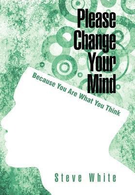 Please Change Your Mind: Because You Are What You Think