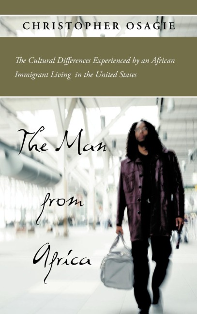 The Man from Africa: The Cultural Differences Experienced by an African Immigrant Living in the United States
