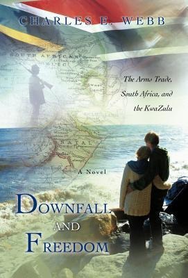 Downfall and Freedom: A Novel about the Arms Trade, South Africa, and the Kwazulu