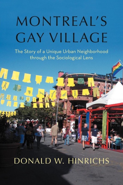 Montreals Gay Village: The Story of a Unique Urban Neighborhood Through the Sociological Lens