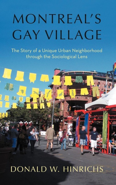 Montreals Gay Village: The Story of a Unique Urban Neighborhood Through the Sociological Lens