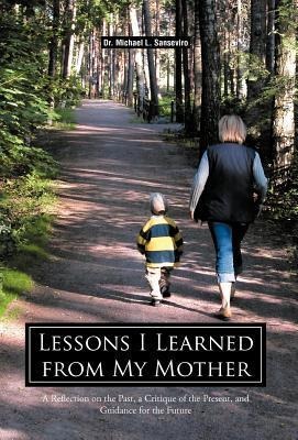 Lessons I Learned from My Mother: A Reflection on the Past, a Critique of the Present, and Guidance for the Future