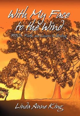 With My Face to the Wind: PTSD, Faith, and Lessons in Healing (Revised 2021)