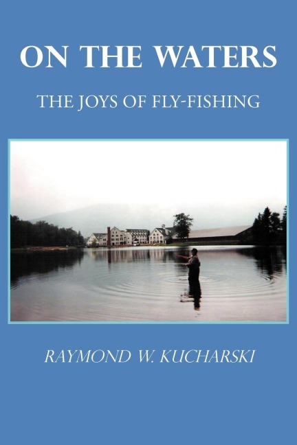 ON THE WATERS: The Joys of Fly-Fishing