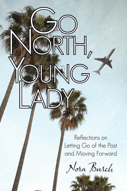 Go North, Young Lady: Reflections on Letting Go of the Past and Moving Forward