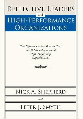 Reflective Leaders and High-Performance Organizations: How Effective Leaders Balance Task and Relationship to Build High Performing Organizations