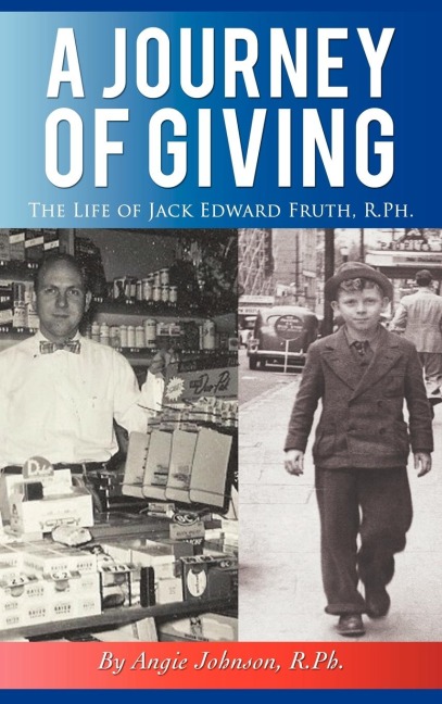 A Journey of Giving: The Life of Jack Edward Fruth, Rph