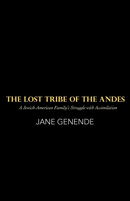 The Lost Tribe of the Andes: A Jewish-American Familys Struggle with Assimilation