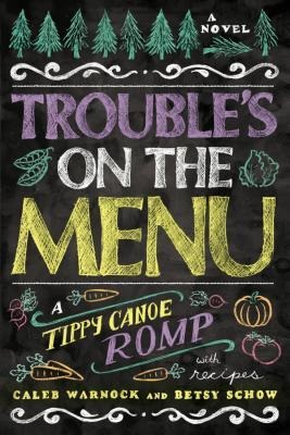 Troubles on the Menu: A Tippy Canoe Romp--With Recipes
