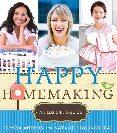 Happy Homemaking: An LDS Girls Guide